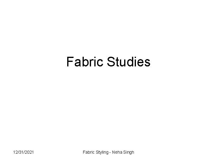 Fabric Studies 12/31/2021 Fabric Styling - Neha Singh 