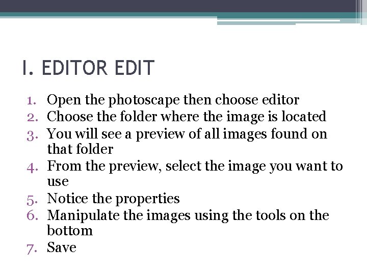 I. EDITOR EDIT 1. Open the photoscape then choose editor 2. Choose the folder