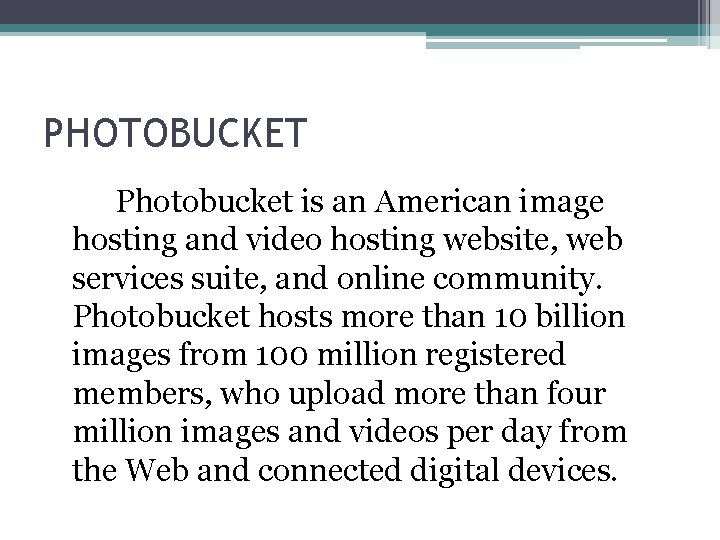 PHOTOBUCKET Photobucket is an American image hosting and video hosting website, web services suite,
