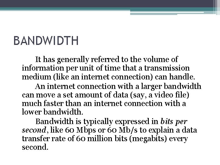 BANDWIDTH It has generally referred to the volume of information per unit of time