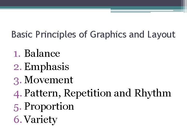Basic Principles of Graphics and Layout 1. Balance 2. Emphasis 3. Movement 4. Pattern,