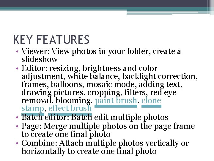 KEY FEATURES • Viewer: View photos in your folder, create a slideshow • Editor: