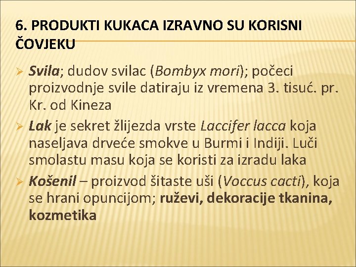 6. PRODUKTI KUKACA IZRAVNO SU KORISNI ČOVJEKU Svila; dudov svilac (Bombyx mori); počeci proizvodnje