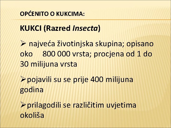 OPĆENITO O KUKCIMA: KUKCI (Razred Insecta) Ø najveća životinjska skupina; opisano oko 800 000