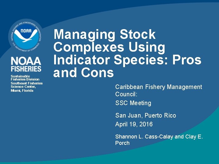 Sustainable Fisheries Division Southeast Fisheries Science Center, Miami, Florida Managing Stock Complexes Using Indicator