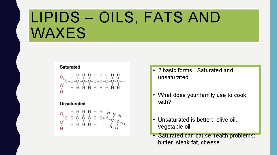 LIPIDS – OILS, FATS AND WAXES • 2 basic forms: Saturated and unsaturated •