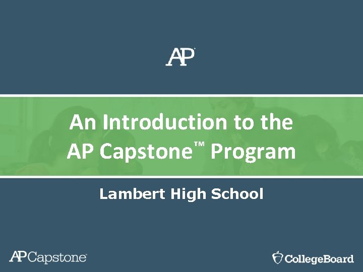 An Introduction to the AP Capstone™ Program Lambert High School 