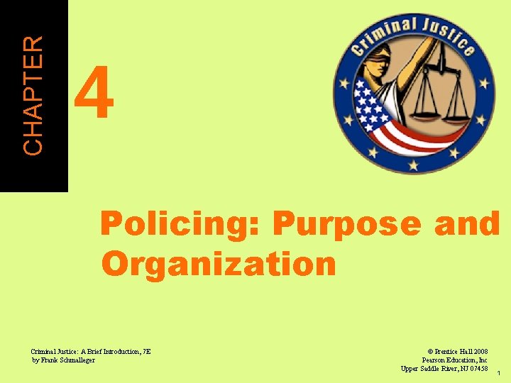 CHAPTER 4 Policing: Purpose and Organization Criminal Justice: A Brief Introduction, 7 E by