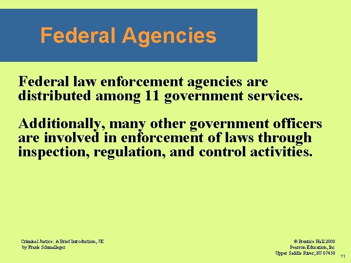 Federal Agencies Federal law enforcement agencies are distributed among 11 government services. Additionally, many
