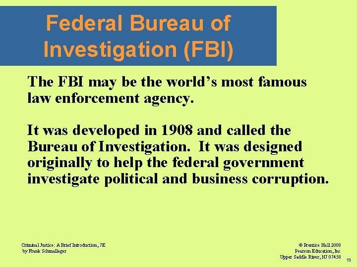 Federal Bureau of Investigation (FBI) The FBI may be the world’s most famous law