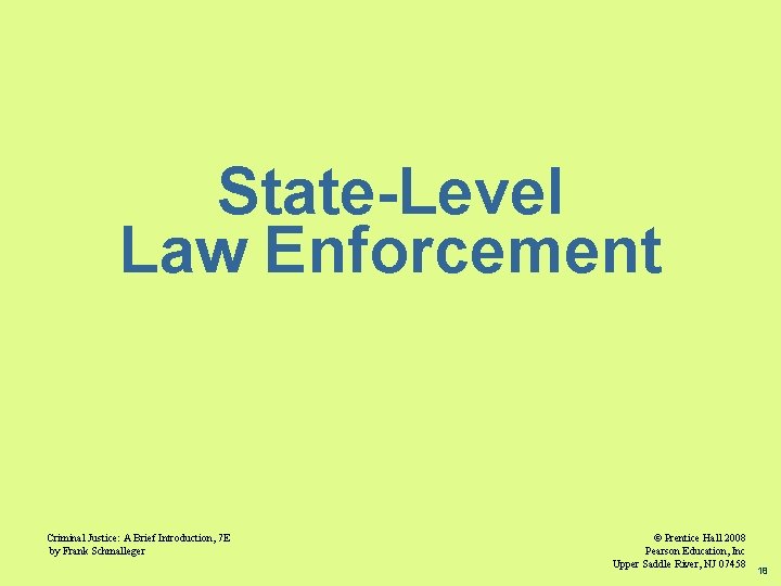 State-Level Law Enforcement Criminal Justice: A Brief Introduction, 7 E by Frank Schmalleger ©
