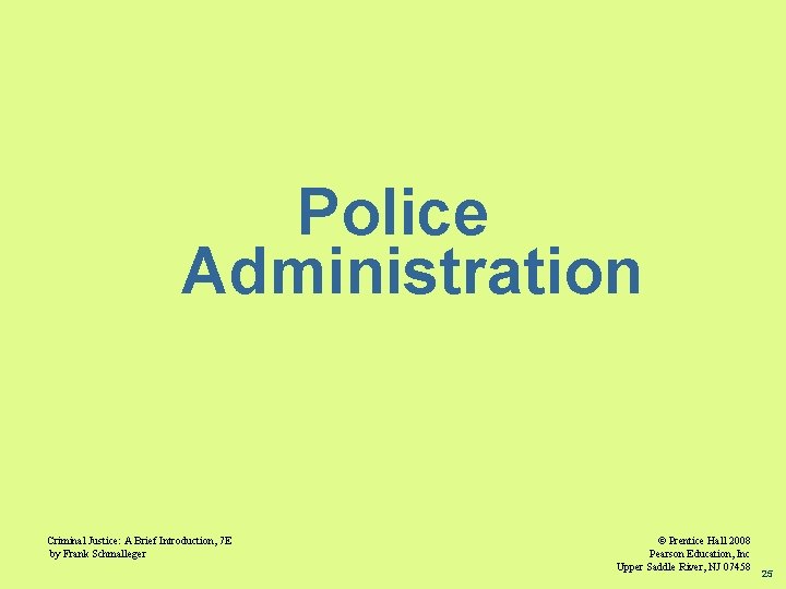 Police Administration Criminal Justice: A Brief Introduction, 7 E by Frank Schmalleger © Prentice