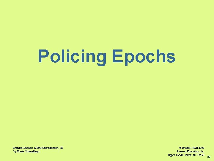 Policing Epochs Criminal Justice: A Brief Introduction, 7 E by Frank Schmalleger © Prentice