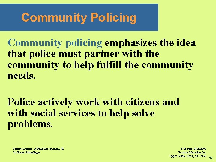 Community Policing Community policing emphasizes the idea that police must partner with the community