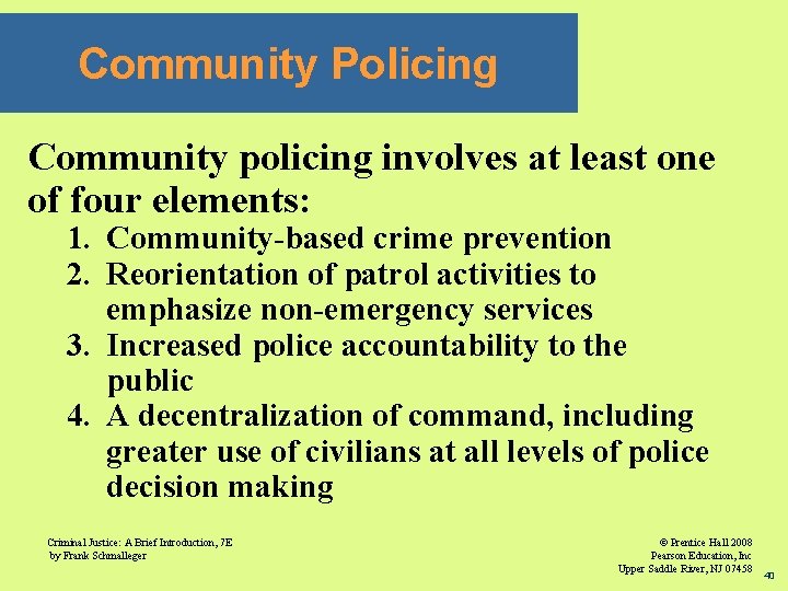 Community Policing Community policing involves at least one of four elements: 1. Community-based crime