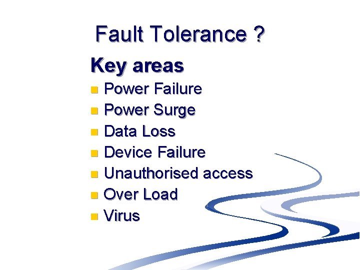 Fault Tolerance ? Key areas Power Failure n Power Surge n Data Loss n