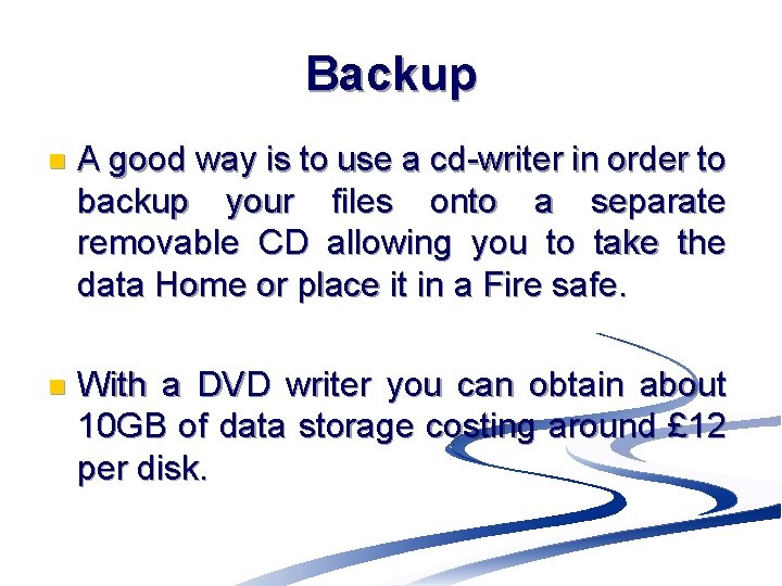 Backup n A good way is to use a cd-writer in order to backup