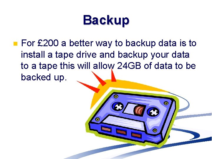 Backup n For £ 200 a better way to backup data is to install