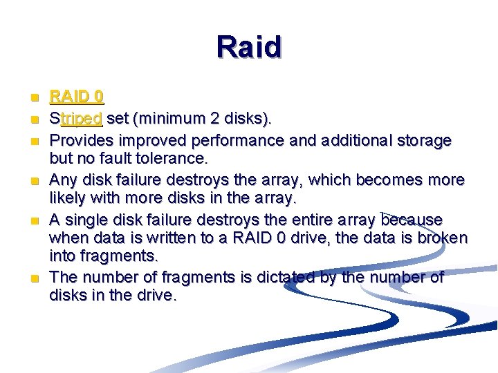Raid n n n RAID 0 Striped set (minimum 2 disks). Provides improved performance