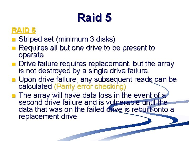 Raid 5 RAID 5 n Striped set (minimum 3 disks) n Requires all but