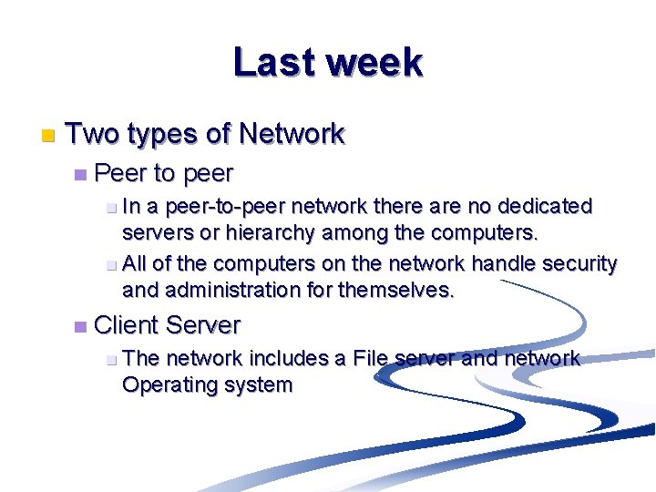 Last week n Two types of Network n Peer to peer n In a