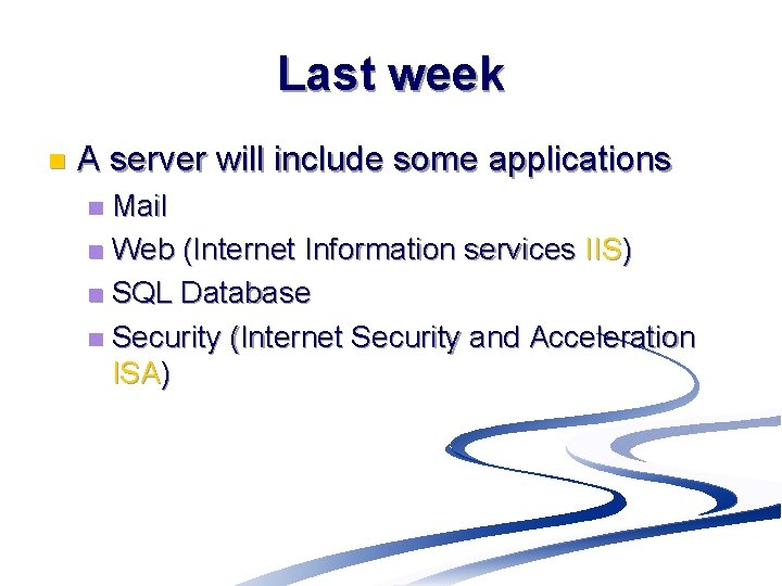 Last week n A server will include some applications Mail n Web (Internet Information