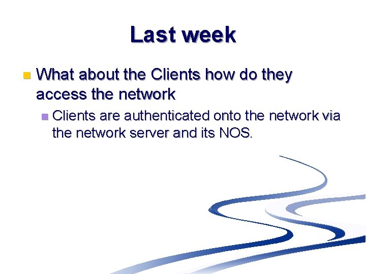 Last week n What about the Clients how do they access the network n