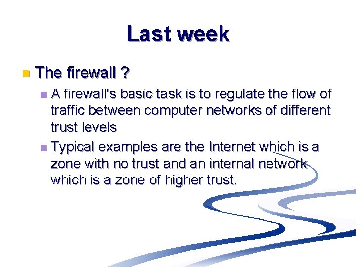 Last week n The firewall ? A firewall's basic task is to regulate the