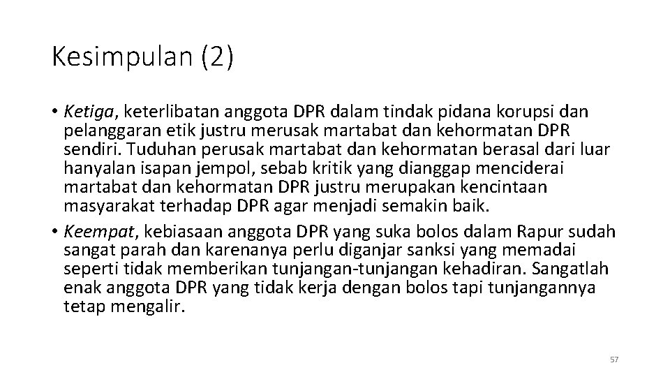 Kesimpulan (2) • Ketiga, keterlibatan anggota DPR dalam tindak pidana korupsi dan pelanggaran etik