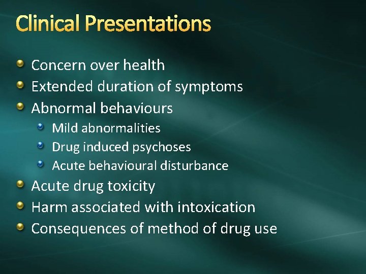 Clinical Presentations Concern over health Extended duration of symptoms Abnormal behaviours Mild abnormalities Drug