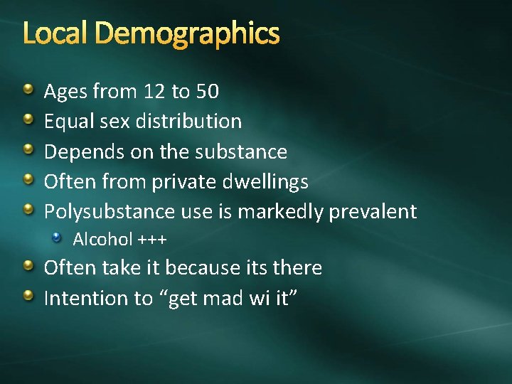 Local Demographics Ages from 12 to 50 Equal sex distribution Depends on the substance