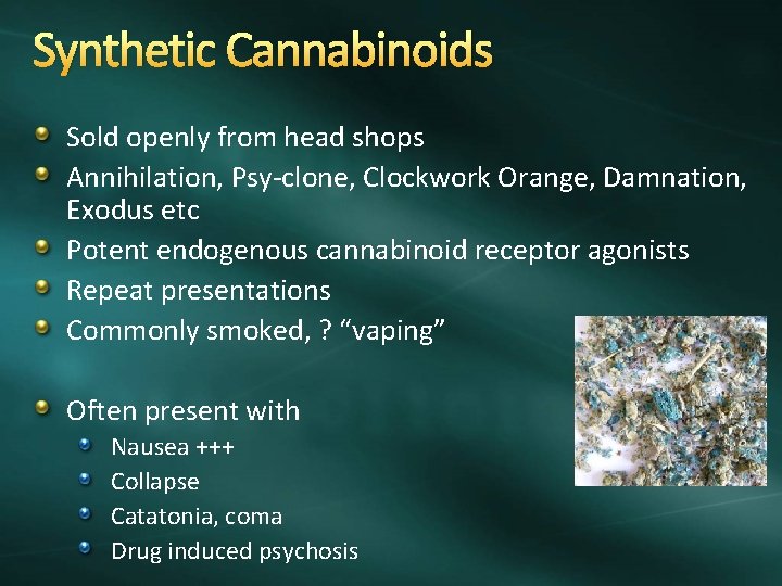 Synthetic Cannabinoids Sold openly from head shops Annihilation, Psy-clone, Clockwork Orange, Damnation, Exodus etc