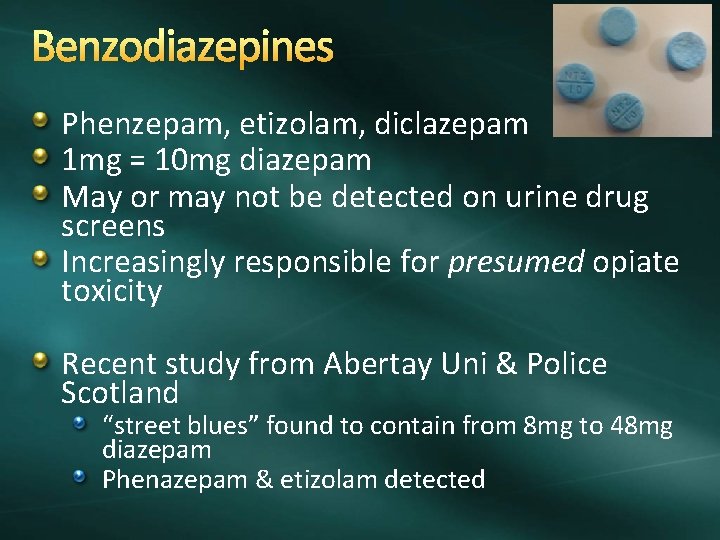 Benzodiazepines Phenzepam, etizolam, diclazepam 1 mg = 10 mg diazepam May or may not