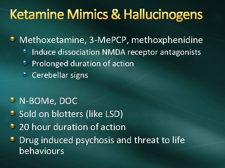 Ketamine Mimics & Hallucinogens Methoxetamine, 3 -Me. PCP, methoxphenidine Induce dissociation NMDA receptor antagonists