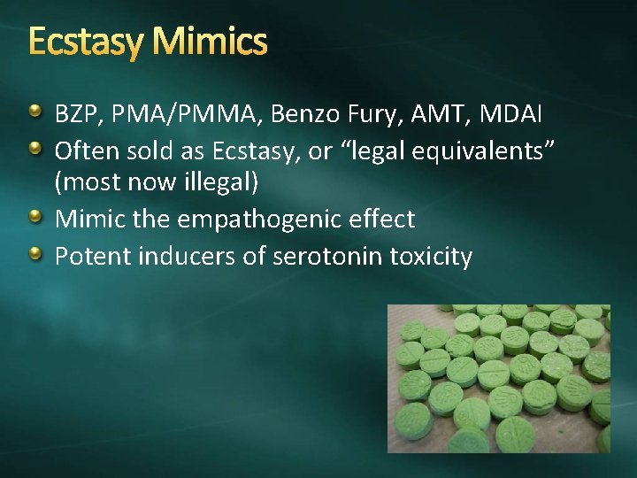 Ecstasy Mimics BZP, PMA/PMMA, Benzo Fury, AMT, MDAI Often sold as Ecstasy, or “legal