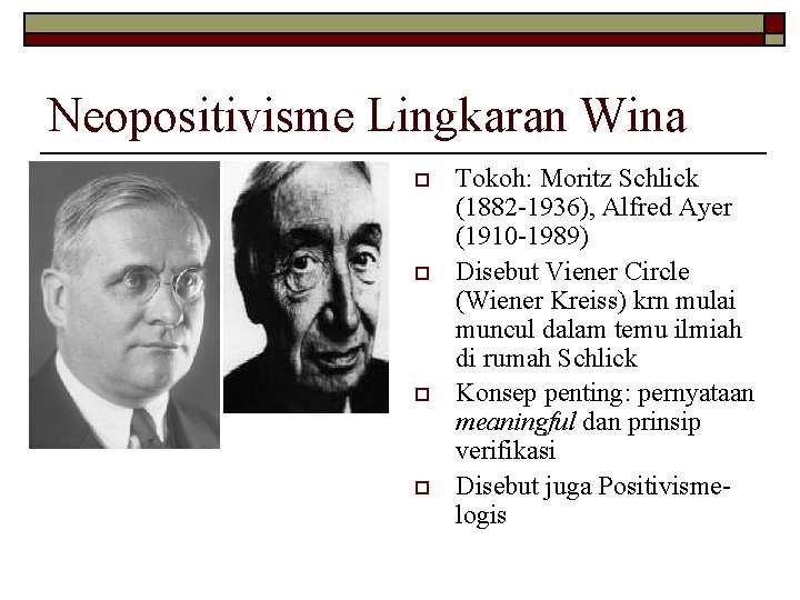 Neopositivisme Lingkaran Wina o o Tokoh: Moritz Schlick (1882 -1936), Alfred Ayer (1910 -1989) Neopositivisme Lingkaran Wina o o Tokoh: Moritz Schlick (1882 -1936), Alfred Ayer (1910 -1989)