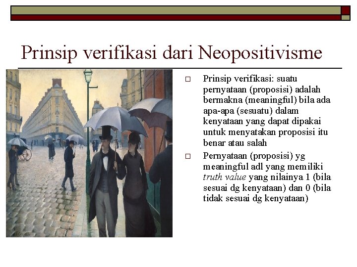Prinsip verifikasi dari Neopositivisme o o Prinsip verifikasi: suatu pernyataan (proposisi) adalah bermakna (meaningful) Prinsip verifikasi dari Neopositivisme o o Prinsip verifikasi: suatu pernyataan (proposisi) adalah bermakna (meaningful)