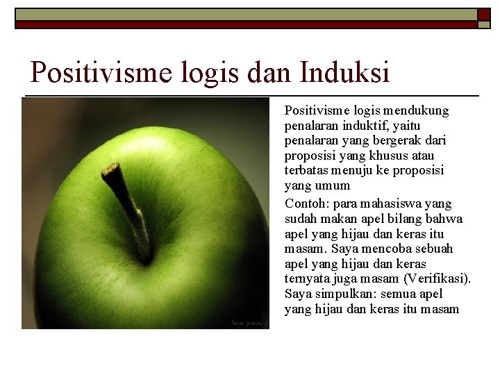 Positivisme logis dan Induksi o o Positivisme logis mendukung penalaran induktif, yaitu penalaran yang Positivisme logis dan Induksi o o Positivisme logis mendukung penalaran induktif, yaitu penalaran yang