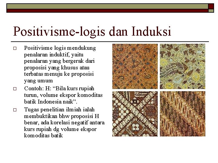 Positivisme-logis dan Induksi o o o Positivisme logis mendukung penalaran induktif, yaitu penalaran yang Positivisme-logis dan Induksi o o o Positivisme logis mendukung penalaran induktif, yaitu penalaran yang