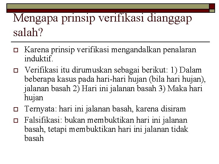 Mengapa prinsip verifikasi dianggap salah? o o Karena prinsip verifikasi mengandalkan penalaran induktif. Verifikasi Mengapa prinsip verifikasi dianggap salah? o o Karena prinsip verifikasi mengandalkan penalaran induktif. Verifikasi