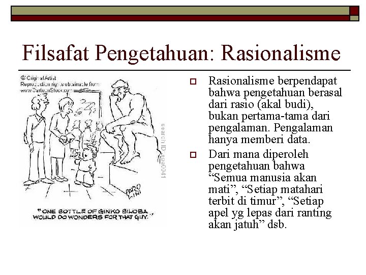 Filsafat Pengetahuan: Rasionalisme o o Rasionalisme berpendapat bahwa pengetahuan berasal dari rasio (akal budi), Filsafat Pengetahuan: Rasionalisme o o Rasionalisme berpendapat bahwa pengetahuan berasal dari rasio (akal budi),
