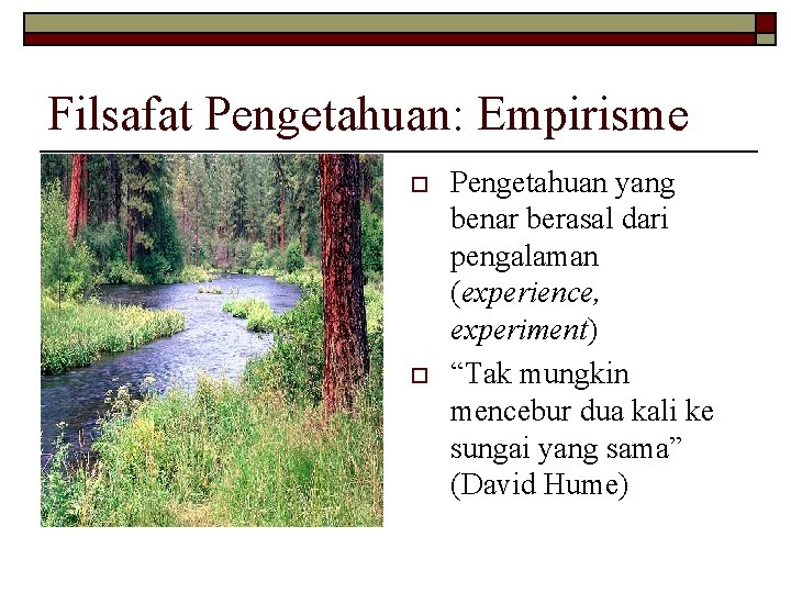 Filsafat Pengetahuan: Empirisme o o Pengetahuan yang benar berasal dari pengalaman (experience, experiment) “Tak Filsafat Pengetahuan: Empirisme o o Pengetahuan yang benar berasal dari pengalaman (experience, experiment) “Tak