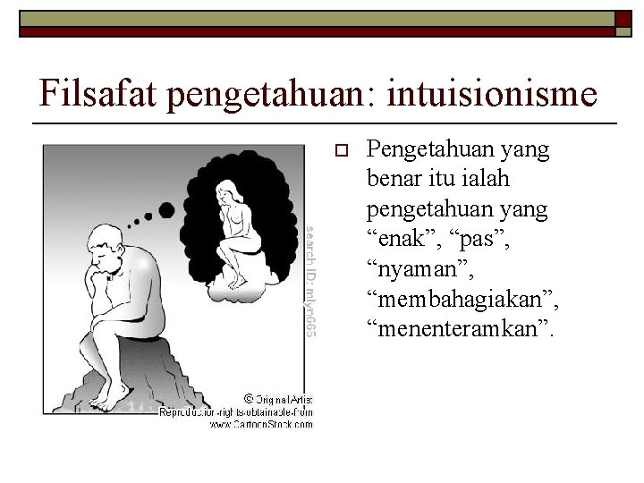 Filsafat pengetahuan: intuisionisme o Pengetahuan yang benar itu ialah pengetahuan yang “enak”, “pas”, “nyaman”, Filsafat pengetahuan: intuisionisme o Pengetahuan yang benar itu ialah pengetahuan yang “enak”, “pas”, “nyaman”,