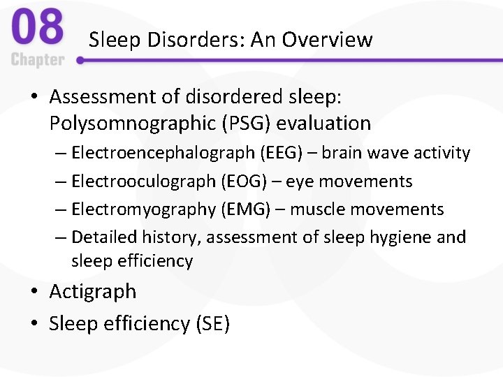 Sleep Disorders: An Overview • Assessment of disordered sleep: Polysomnographic (PSG) evaluation – Electroencephalograph