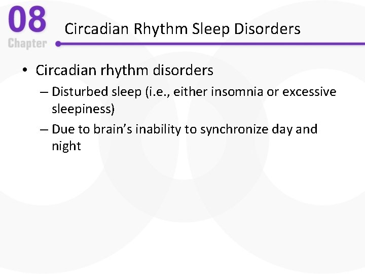 Circadian Rhythm Sleep Disorders • Circadian rhythm disorders – Disturbed sleep (i. e. ,