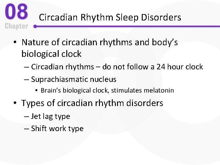 Circadian Rhythm Sleep Disorders • Nature of circadian rhythms and body’s biological clock –