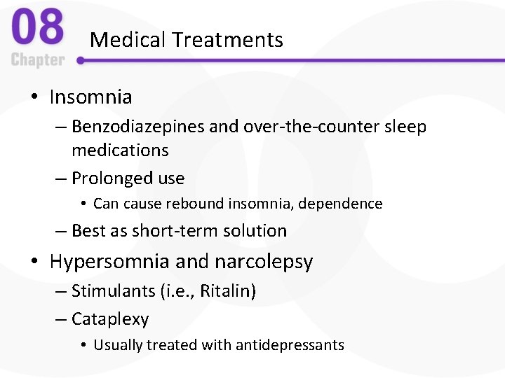 Medical Treatments • Insomnia – Benzodiazepines and over-the-counter sleep medications – Prolonged use •