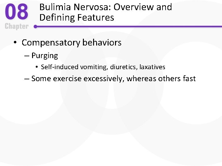 Bulimia Nervosa: Overview and Defining Features • Compensatory behaviors – Purging • Self-induced vomiting,