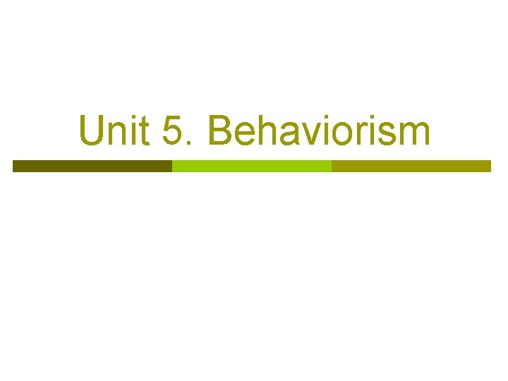 Unit 5. Behaviorism 