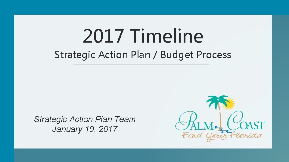 2017 Timeline Strategic Action Plan / Budget Process Strategic Action Plan Team January 10,